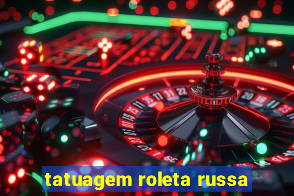 tatuagem roleta russa